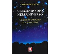 Cercando Dio nell'universo. Un grande astronomo tra scienza e fede