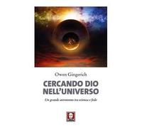 Cercando Dio nell'universo. Un grande astronomo tra scienza e fede. Nuova ediz.