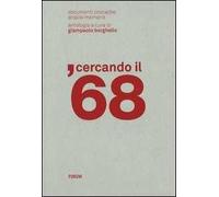 Cercando il '68. Documenti, cronache, analisi, memorie