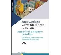 Cercando il bene della città. Memorie di un pastore metodista