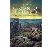 Cercando il silenzio. Alla scoperta della pace interiore in 10 monasteri nel mondo. Ediz. illustrata