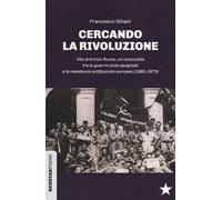 Cercando la rivoluzione. Vita di Enrico Russo, un comunista tra la guerra civile spagnola e la resistenza antifascista europea (1895-1973)