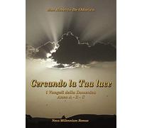 Cercando la tua luce. I Vangeli della Domenica. Anno A-B-C