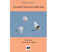 Cercando l'altra parte della luna. 38 pensieri e un diario di viaggio