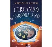Cercando l'arcobaleno. Ediz. illustrata
