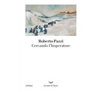 Cercando l'Imperatore - Pazzi Roberto