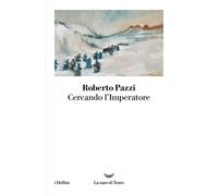 Cercando l'Imperatore - Pazzi Roberto