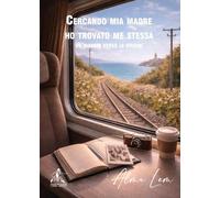 Cercando mia madre ho trovato me stessa. Un viaggio verso le origini