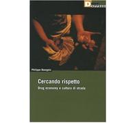 Cercando rispetto. Drug economy e cultura di strada - Bourgois Philippe