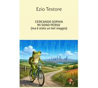 CERCANDO SOPHIA MI SONO PERSO: (ma è stato un bel viaggio)