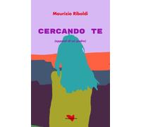 Cercando te: (appunti di un padre)