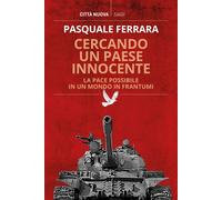 Cercando un paese innocente. La pace possibile in un mondo in fra