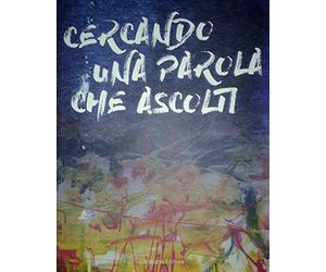 Cercando una parola che ascolti