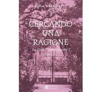 Cercando una ragione. La casa dove tornare. Vol. 2