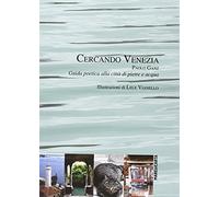 Cercando Venezia. Guida poetica alla città di pietre e acqua