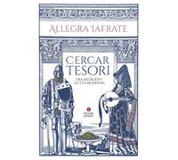 Libri Iafrate Allegra - Cercar Tesori. Tra Medioevo Ed Eta Moderna