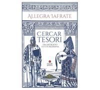 Cercar tesori. Tra Medioevo ed Età Moderna - Iafrate Allegra