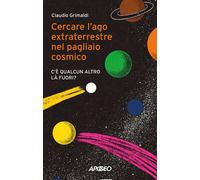 CERCARE L'AGO EXTRATERRESTRE NEL PAGLIAIO COSMICO. C'E' QUALCUN ALTRO LA' FUORI?
