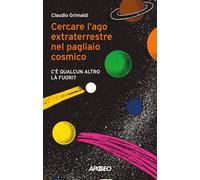 CERCARE L'AGO EXTRATERRESTRE NEL PAGLIAIO COSMICO. C'E' QUALCUN ALTRO LA' FUORI?