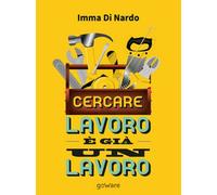 Cercare lavoro è già un lavoro di Imma Di Nardo, 2017, Goware - ER