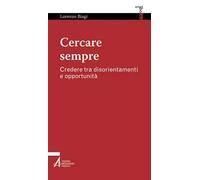 Cercare sempre. Credere tra disorientamenti e opportunità