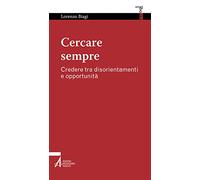 Cercare sempre. Credere tra disorientamenti e opportunità