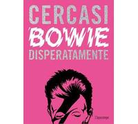 Cercasi Bowie disperatamente. Ediz. illustrata