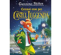 9788856657173 Cercasi eroe per Castel Leggenda: 1 - Geronimo Stilton,G. Facciott
