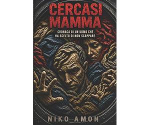 CERCASI MAMMA: Cronaca di un uomo che ha scelto di non scappare