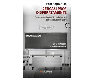 Cercasi prof disperatamente. Proposte dalla cattedra e dai banchi per una scuola migliore. Ediz. ampliata