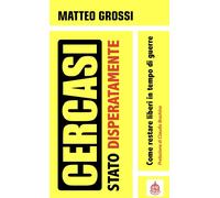 Cercasi Stato disperatamente. Come restare liberi in tempo di guerre - Gro...
