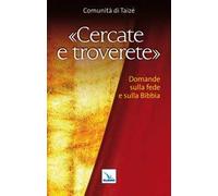 Cercate e troverete. Domande sulla fede e sulla Bibbia