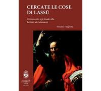Cercate le cose di lassù. Commento spirituale alla Lettera ai Colossesi