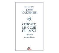 Cercate le cose di lassù. Riflessioni per tutto l’anno
