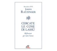Cercate le cose di lassù. Riflessioni per tutto l’anno