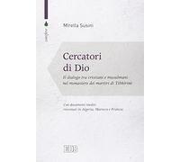 Cercatori di Dio. Il dialogo tra cristiani e musulmani nel monastero dei m...