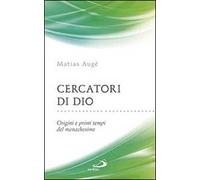 Cercatori di Dio. Origini e primi tempi del monachesimo