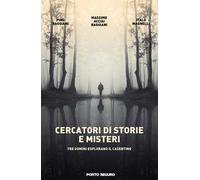 Cercatori di storie e misteri. Tre uomini esplorano il Casentino. Ediz. illustrata