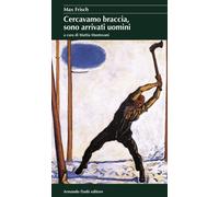 Cercavamo braccia, sono arrivati uomini - Frisch Max