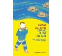 Cercavo la fine del mare. Storie migranti raccontate dai disegni dei bambi...