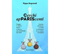 Cerchi ApPARIScenti. Viaggio In Libertà Dentro E Attorno Alle Olimpiadi Del 2024