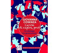 Cerchi di capire, prof. Un dialogo tra generazioni