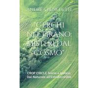 "Cerchi nel Grano: Misteri dal Cosmo": CROP CIRCLE Teorie e Ipotesi: Dal Naturale all'Extraterrestre