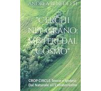 "Cerchi nel Grano: Misteri dal Cosmo": CROP CIRCLE Teorie e Ipotesi: Dal Naturale all'Extraterrestre