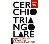 Cerchio triangolare. Identità, dignità e agire etico della persona umana