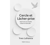 Cercle et lâcher-prise: Agis là où ça compte. Laisse le reste aller.