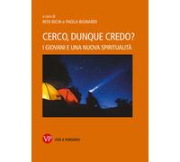 Cerco, dunque credo? I giovani e una nuova spiritualità - Bichi Rita, Bign...