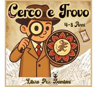 Cerco E Trovo Libro Per Bambini: Animali, Oggetti E Sorprese Nascoste In Disegni Creativi, Attività Educative Per Bambini Curiosi