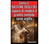 Cerco il bastone degli DEI, capace di rendere il granito morbido come argilla