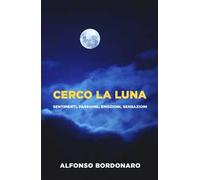 Cerco la luna. Sentimenti, passione, emozioni, sensazioni